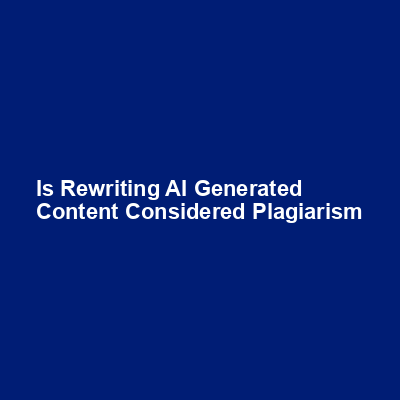 Is rewriting AI-generated content considered plagiarism img